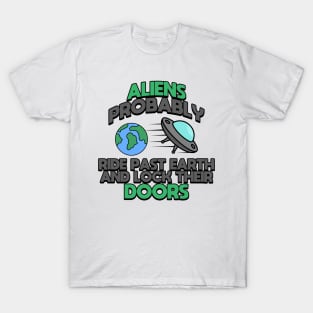 Aliens Probably Ride Past Earth And Lock Their Doors T-Shirt